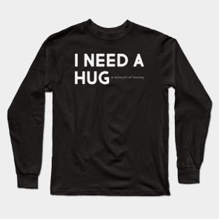 I need a hug Long Sleeve T-Shirt